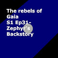 S1 Ep 31 Zephyr's Backstory