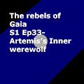 S1 Ep 33 Artemis’s Inner werewolf