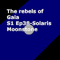 S1 Ep 38 Solaris Moonstone