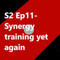 S2 Ep11 Synergy Training Yet Again