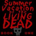 Summer Vacation Of The Living Dead - Book One by AlexReynard