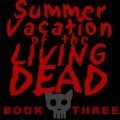 Summer Vacation Of The Living Dead - Book Three by AlexReynard