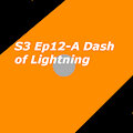 S3 Ep12 A Dash of Lightning