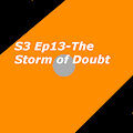 S3 Ep13 The Storm of Doubt