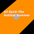 S3 Ep16-The Hottest Summer