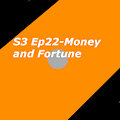 S3 Ep22- Money and Fortune