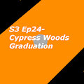 S3 Ep24- Cypress Woods Graduation