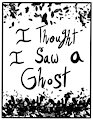I Thought I Saw A Ghost ~ SATBK Mini Comic