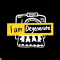 I am Degenerate