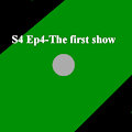 S4 Ep4- The first show