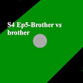 S4 Ep5- Brother vs brother