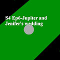 S4 Ep6-Jupiter and Jenifer's wedding