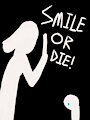 SMILE OR DIE! by VoidNameDude