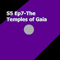 S5 Ep7-The Temples of Gaia
