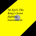 S6 Ep11-The King's beast fighting tournament
