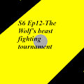 S6 Ep12-The Wolf's beast fighting tournament