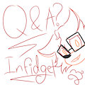 Q & A for Infidget??? I Wanna Know!