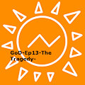 GoD-Ep13-The Tragedy-