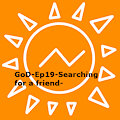 GoD-Ep19-Searching for a friend-