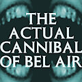 The Actual Cannibal Of Bel Air