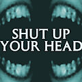 Shut Up Your Head