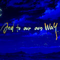 ....."And to our own way".......
