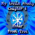 My Little Frosty - Chapter 1: Enter Frost Trot by frostcat