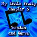 My Little Frosty - Chapter 3: Scratch and Serve by frostcat