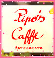 Pipo's Caffe Openning soon!
