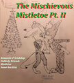 Bits&Bobs: The Mischievous Mistletoe Pt. II by Zivrshka
