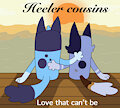 Heeler Cousins: love that can't be by Luxioboi