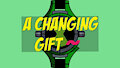 A Changing Gift by Akaku8