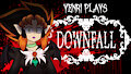 Yenri Plays - Downfall