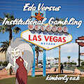 Eda Versus Institutional Gambling (Chapter Three) by kimberlyeab
