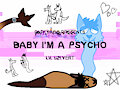 Baby I’m a Psycho by partyroo
