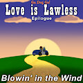 Love is Lawless - Epilogue - Blowin' in the Wind by DeltaFlame