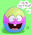 it an egg!