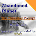 Abandoned Planet - Thursday Prompt Story [#18, 04/5/23]