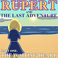 Rupert and the Last Adventure - Part 1 - The Waiting Heart by DeltaFlame