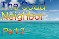 The Good Neighbor - Part 2