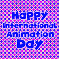 Happy International Animation Day, Plus (Belated) Birthdays by RachiRodeHills