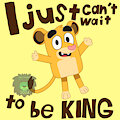 I Just Can’t Wait To Be King by MajorLionhunk