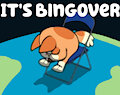 It's Bingover - The Definitive Edition by SpicyGumbino