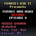 Ferros ands Nuke Beyond, Episode 9