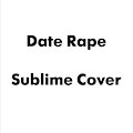 Date Rape (Sublime Cover) by StiltonFanFic