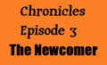 Chronicles episode 3: The Newcomer by OkamiJoe