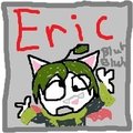>Eric: Be the huge bitch