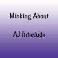 Minking About AJ's Interlude