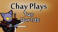 Chay Plays - Two Worlds by Chaytel