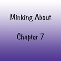 Minking About Chapter 7 by AJDurai
